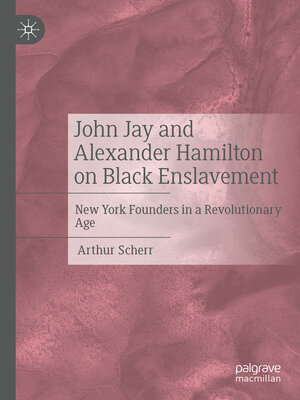 cover image of John Jay and Alexander Hamilton on Black Enslavement